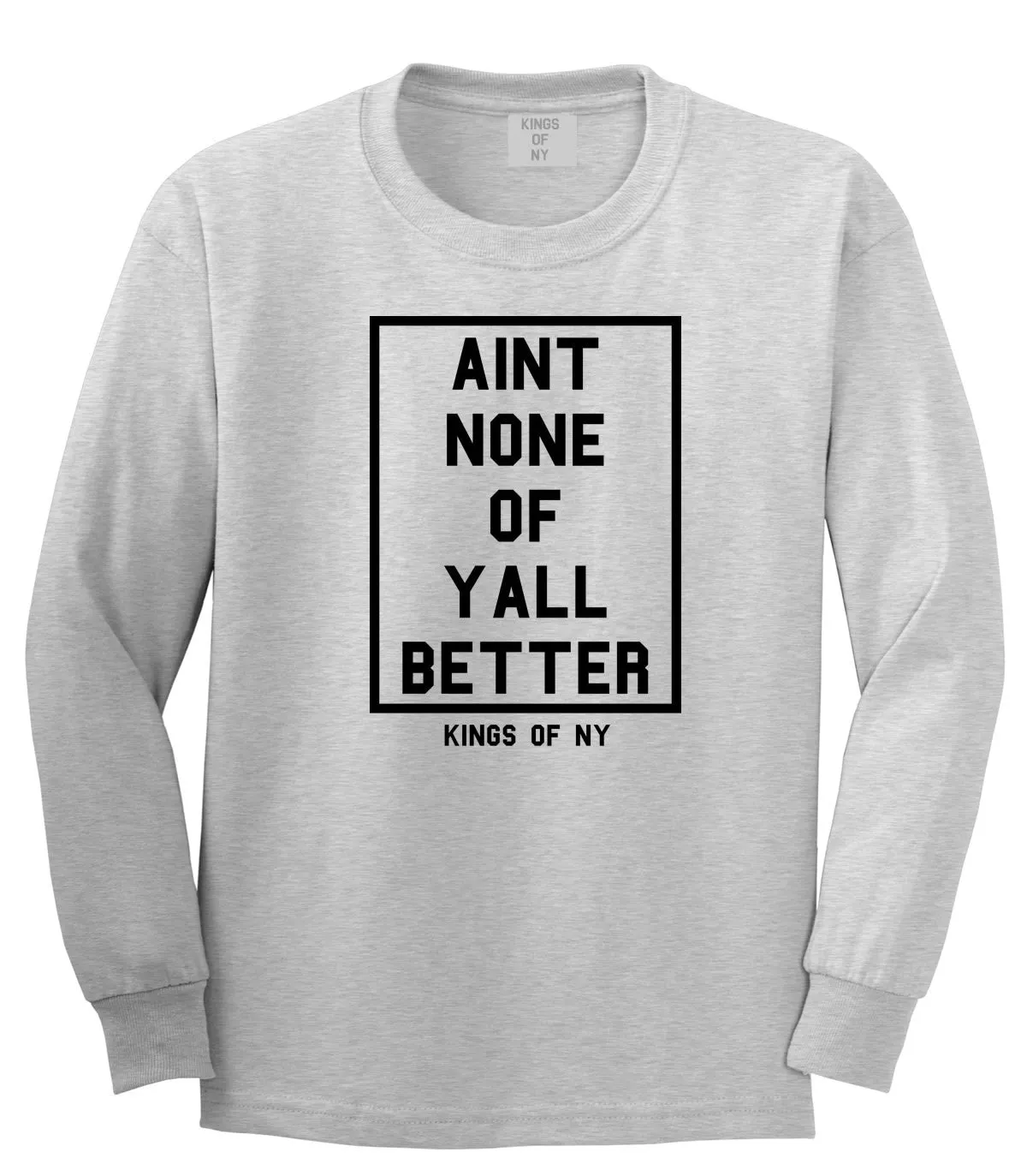 Aint None Of Yall Better Long Sleeve T-Shirt